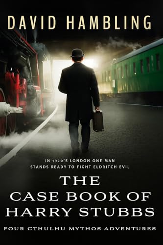 The Case Book of Harry Stubbs: Four Cthulhu Mythos Adventures (Kindle Edition)
