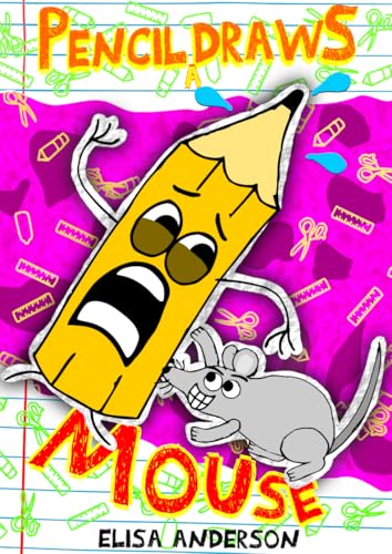 Pencil Draws A Mouse : A funny interactive children's book for kindergarten, early readers and kids ages 6-8 and above (Pencil The Pencil 50)