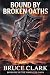Bound by Broken Oaths by Bruce Clark