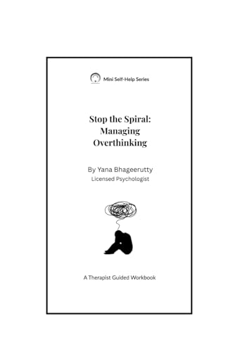Stop the Spiral: A Practical Guide to Break Overthinking Loops and Regain Emotional Balance: (Emotional Reset Series – Mini Self-Help Workbook) (Mini Workbook Series)