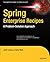 Spring Enterprise Recipes: A Problem-Solution Approach