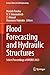 Flood Forecasting and Hydraulic Structures: Select Proceedings of HYDRO 2023 (Lecture Notes in Civil Engineering Book 546)