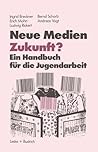 Neue Medien Zukunft?: Ein Handbuch für die Jugendarbeit (German Edition)