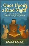 Once Upon a Kind Night | Ages 3-8 years | Themed Stories for Kids | Short Stories: 150 Bedtime Stories that nurture Kindness, Courage and Gratitude | ... ... Stories (Themed Story Books for Children)