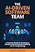 The AI-Driven Software Team: A Practical Guide for Developers, Leaders, and Businesses Preparing for AI in Engineering