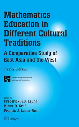Mathematics Education in Different Cultural Traditions- A Comparative Study of East Asia and the West: The 13th ICMI Study (New ICMI Study Series Book 9)