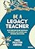 Be a Legacy Teacher: Five Purpose-Filled Pathways to Inspire Late-Career and Retiring Educators