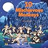 10 Mischievous Monkeys: A storybook about 10 monkeys being a lttle bit naughty in the jungle 10 Mischievous Monkeys: A storybook about 10 monkeys being a lttle bit naughty in the jungle