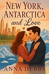 New York, Antarctica and Love by Anna Debbs New York, Antarctica and Love by Anna Debbs