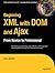 Beginning XML with DOM and Ajax: From Novice to Professional (Beginning: From Novice to Professional)