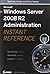 Microsoft Windows Server 2008 R2 Administration Instant Reference
