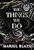 The Things We Do by Mariel Blaze