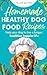 Homemade Healthy Dog Food Recipes by Ellen Baxter Homemade Healthy Dog Food Recipes by Ellen Baxter