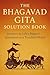 The Bhagavad Gita Solution ...