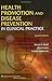 Health Promotion and Disease Prevention in Clinical Practice by Steven Woolf