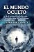 El mundo oculto: Los secretos del más allá revelados por los Mahatmas (Spanish Edition)