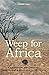 Weep for Africa: A Rhodesia...