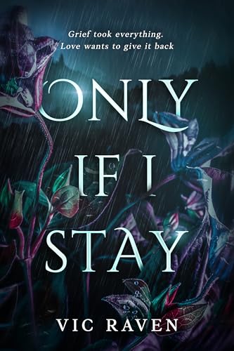 Only If I Stay: Grief stole everything. Love wants to give it back. (The Scars We Carry Book 1)