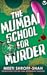 The Mumbai School for Murder by Meeti Shroff Shah