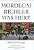 Mordecai Richler Was Here: ...