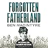 Forgotten Fatherland by Ben Macintyre