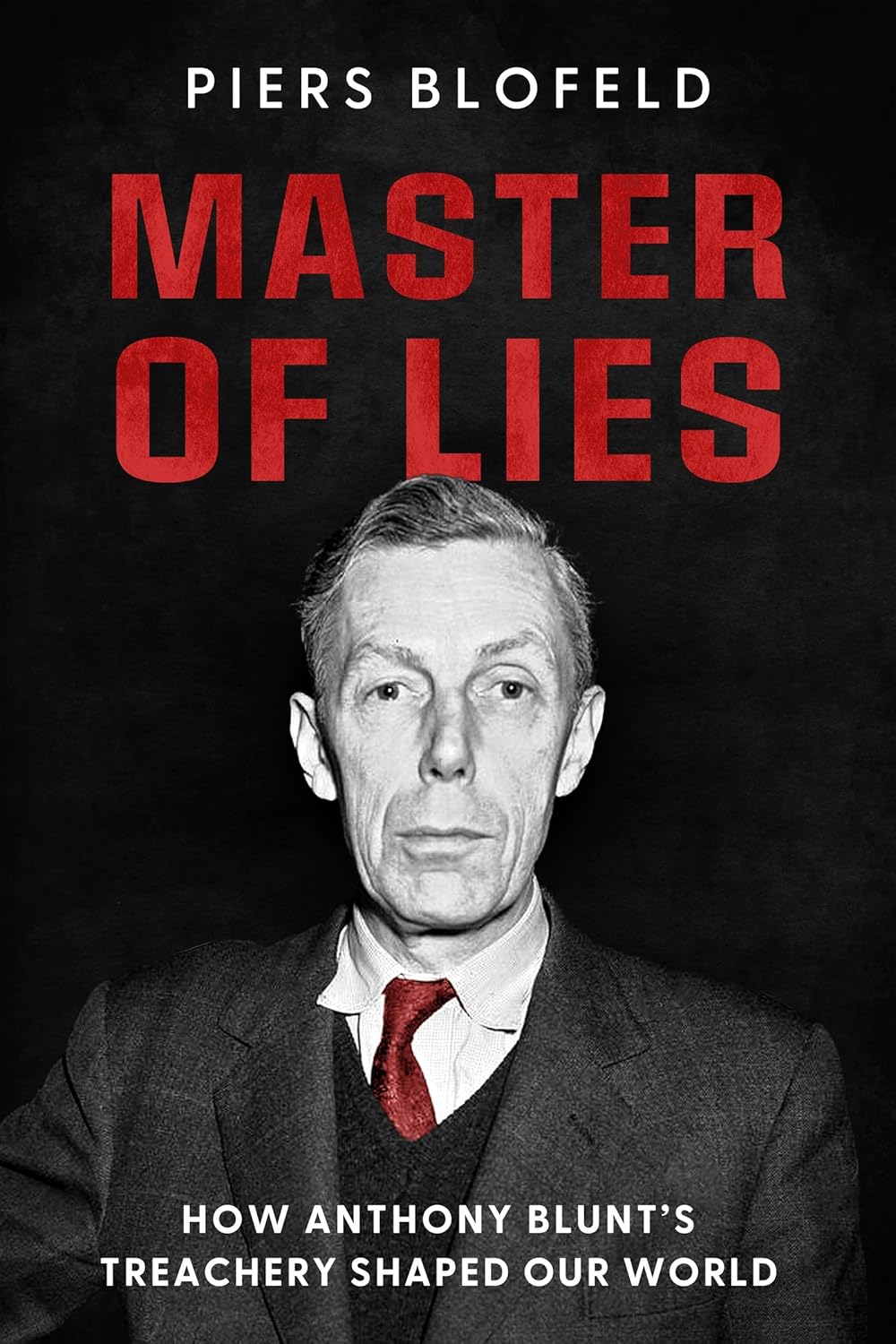 Master of Lies: How Anthony Blunt's Treachery Shaped Our World (Hardcover)