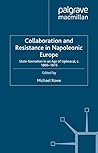 Collaboration and Resistance in Napoleonic Europe: State Formation in an Age of Upheaval, c.1800-1815