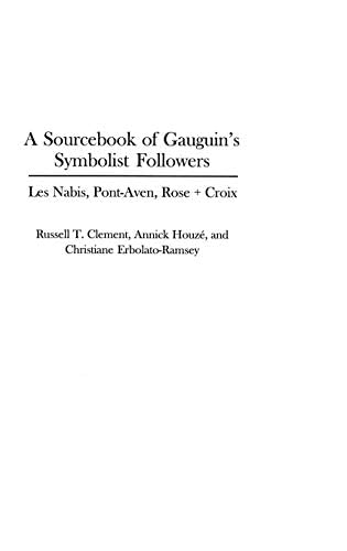 A Sourcebook of Gauguin's Symbolist Followers: Les Nabis, Pont-Aven, Rose + Croix (Art Reference Collection 27)