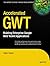 Accelerated GWT: Building Enterprise Google Web Toolkit Applications