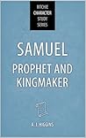 Samuel: Prophet and Kingmaker (Ritchie Character Study Series)