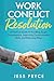 Work Conflict Resolution: A Practical Guide to Handling Tough Conversations, Improving Communication Skills, and Reducing Stress (Leadership Coaching by Jess Pryce)