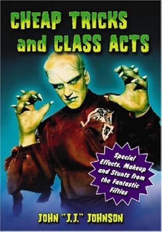 Cheap Tricks and Class Acts: Special Effects, Makeup and Stunts from the Fantastic Fifties