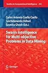 Swarm Intelligence for Multi-objective Problems in Data Mining (Studies in Computational Intelligence Book 242)