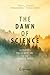The Dawn of Science: Glimpses from History for the Curious Mind