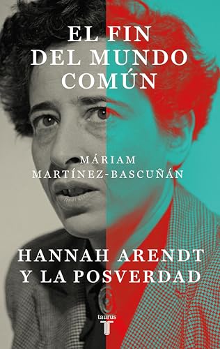 El fin del mundo común: Hannah Arendt y la posverdad (Spanish Edition)