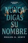 Nunca digas su nombre by Philips H. Scott