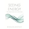 SEEING ENERGY: The Art of Living Within Life's Flow
