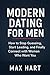 Modern Dating for Men by Max Hart