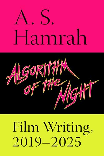 Algorithm of the Night: Film Writing, 2019–2025 (Paperback)