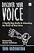 Discover Your Voice: A Step-by-Step Guide to Unleashing The Power of Your Voice