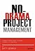 No-Drama Project Management: Avoiding Predictable Problems for Project Success