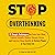 Stop Overthinking: 10 Simple Techniques to Calm Your Mind, Control Anxiety, Reduce Chronic Stress, and Improve Sleep Quality to Reclaim Peace in Your Daily Life