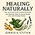 Healing Naturally: Your All...