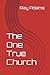The One True Church