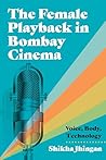 The Female Playback in Bombay Cinema: Voice, Body, Technology (Contemporary Approaches to Film and Media) The Female Playback in Bombay Cinema: Voice, Body, Technology (Contemporary Approaches to Film and Media)