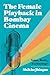 The Female Playback in Bombay Cinema: Voice, Body, Technology (Contemporary Approaches to Film and Media)