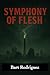 Symphony of Flesh by Bart Rodriguez
