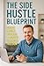 The Side Hustle Blueprint: ...