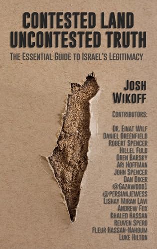 Contested Land, Uncontested Truth: The Essential Guide To Israel's Legitimacy (Kindle Edition)