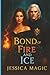 Bond of Fire and Ice by Jessica Magic